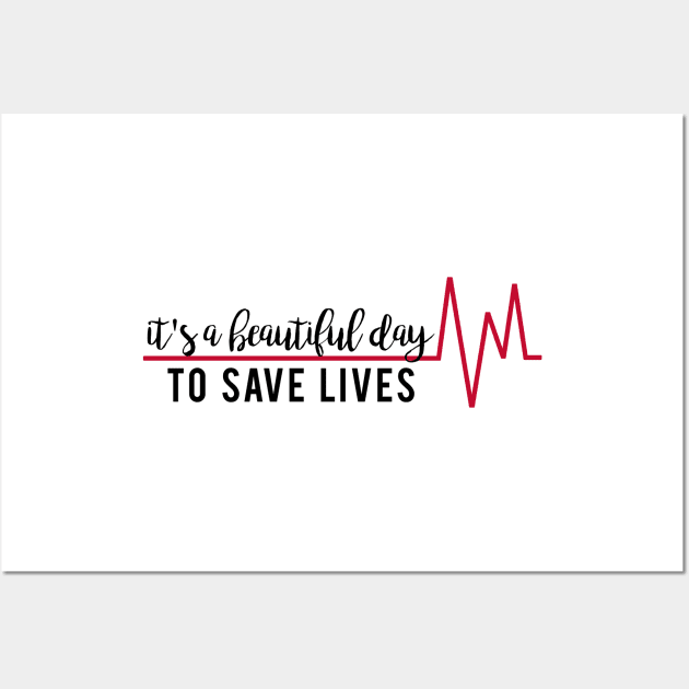 It's a Beautiful Day to Save Lives Wall Art by mynameisliana